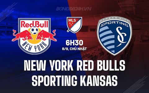 Nhận định New York Red Bulls vs Sporting Kansas 6h30 ngày 8/9 (Nhà nghề Mỹ 2024)