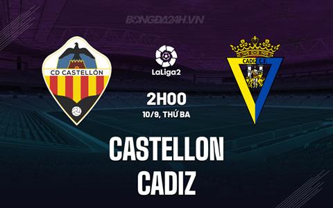 Nhận định Castellon vs Cadiz 2h00 ngày 10/9 (Hạng 2 Tây Ban Nha 2024/25)