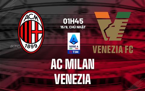 AC Milan giải quyết gọn nhẹ tân binh Venezia