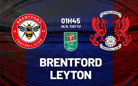 Nhận định bóng đá Brentford vs Leyton 1h45 ngày 18/9 (Cúp Liên đoàn Anh 2024/25)