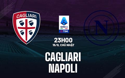 Nhận định bóng đá Cagliari vs Napoli 23h00 ngày 15/9 (Serie A 2024/25)