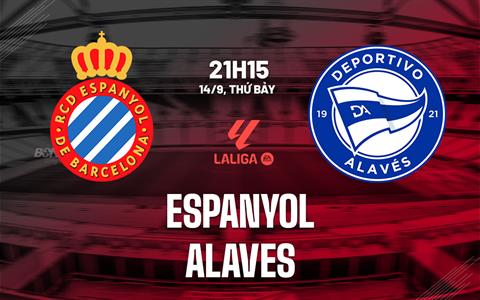 Nhận định bóng đá Espanyol vs Alaves 21h15 ngày 14/9 (La Liga 2024/25)