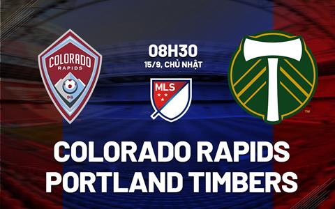 Nhận định Colorado Rapids vs Portland Timbers 8h30 ngày 15/9 (Nhà nghề Mỹ 2024)