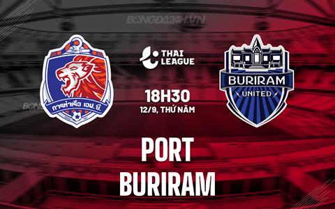 Nhận định Port vs Buriram 18h30 ngày 12/9 (VĐQG Thái Lan 2024/25)