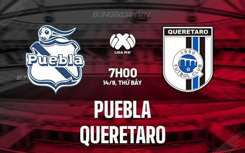 Nhận định Puebla vs Queretaro 7h00 ngày 14/9 (VĐQG Mexico 2024/25)