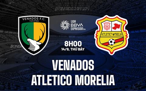 Nhận định Venados vs Atletico Morelia 8h00 ngày 14/9 (Hạng 2 Mexico 2024/25)