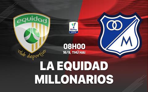 Nhận định La Equidad vs Millonarios 8h00 ngày 16/9 (VĐQG Colombia 2024)