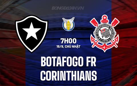 Nhận định Botafogo FR vs Corinthians 7h00 ngày 15/9 (VĐQG Brazil 2024)