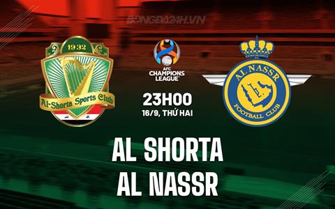 Nhận định Al Shorta vs Al Nassr 23h00 ngày 16/9 (AFC Champions League 2024/25)