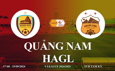 Trực tiếp V-League Quảng Nam vs HAGL link xem hôm nay 15/9/2024 ở đâu ?