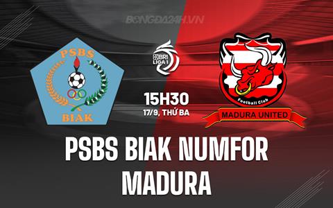 Nhận định PSBS Biak Numfor vs Madura 15h30 ngày 17/9 (VĐQG Indonesia 2024/25)