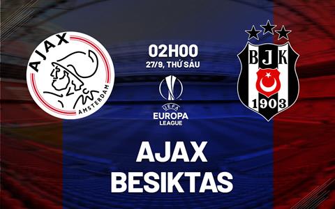 Nhận định Ajax vs Besiktas 02h00 ngày 27/9 (Europa League 2024/25)