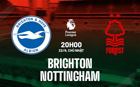 Nhận định bóng đá Brighton vs Nottingham 20h00 ngày 22/9 (Premier League 2024/25)