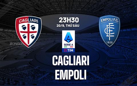 Nhận định Cagliari vs Empoli 23h30 ngày 20/9 (Serie A 2024/25)