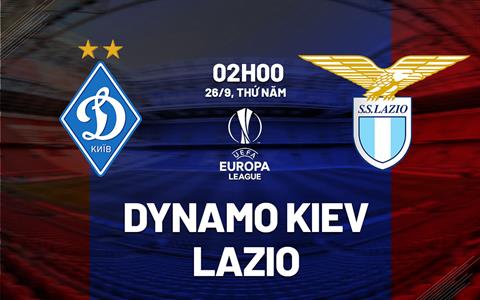 Nhận định Dynamo Kiev vs Lazio 02h00 ngày 26/9 (Europa League 2024/25)