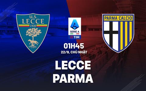 Nhận định bóng đá Lecce vs Parma 1h45 ngày 22/9 (Serie A 2024/25)