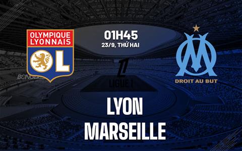 Nhận định bóng đá Lyon vs Marseille 01h45 ngày 23/9 (Ligue 1 2024/25)