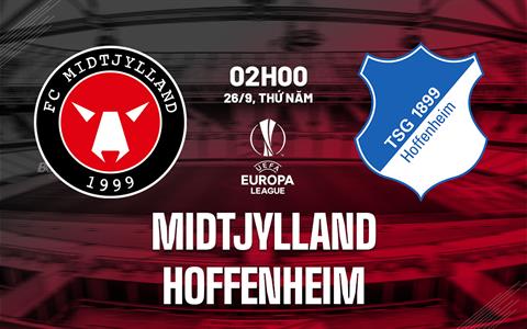 Nhận định Midtjylland vs Hoffenheim 2h00 ngày 26/9 (Europa League 2024/25)