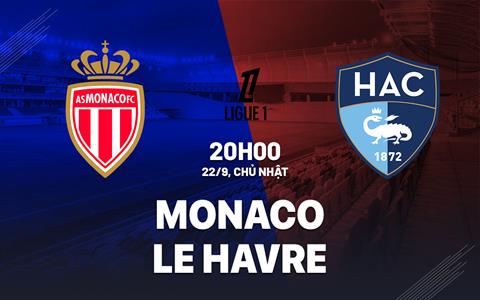 Nhận định bóng đá Monaco vs Le Havre 20h00 ngày 22/9 (Ligue 1 2024/25)