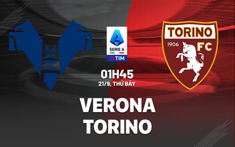 Nhận định Verona vs Torino (01h45 ngày 21/9): Khách lấn át chủ