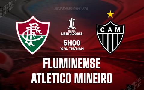 Nhận định Fluminense vs Atletico Mineiro 5h00 ngày 19/9 (Copa Libertadores 2024)