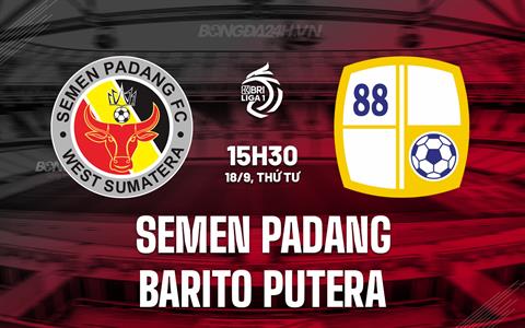 Nhận định Semen Padang vs Barito Putera 15h30 ngày 18/9 (VĐQG Indonesia 2024/25)