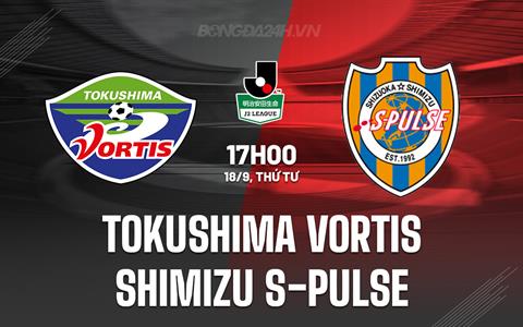 Nhận định Tokushima Vortis vs Shimizu S-Pulse 17h00 ngày 18/9 (Hạng 2 Nhật Bản 2024)