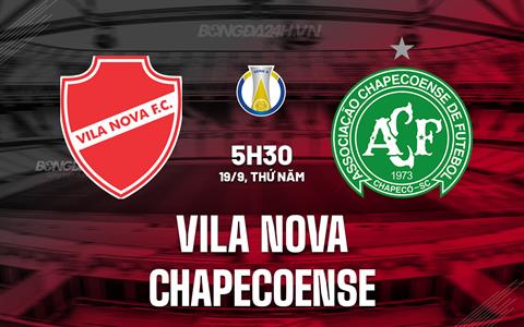 Nhận định Vila Nova vs Chapecoense 5h30 ngày 19/9 (Hạng 2 Brazil 2024)
