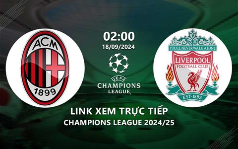 AC Milan vs Liverpool link xem trực tiếp cúp C1 hôm nay 18/9/24