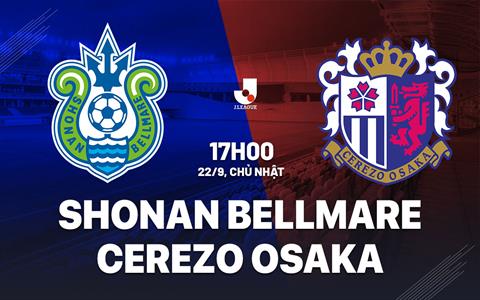 Nhận định Shonan Bellmare vs Cerezo Osaka 17h00 ngày 22/9 (VĐQG Nhật Bản 2024)