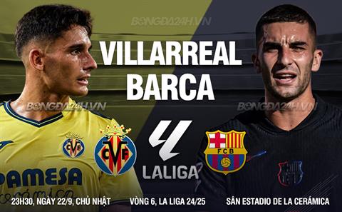 Nhận định Villarreal vs Barcelona (23h30 ngày 22/9): Tìm lại niềm vui