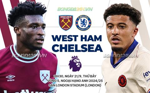 Trực tiếp bóng đá West Ham vs Chelsea 18h30 ngày 21/9 (Ngoại hạng Anh 2024/25)