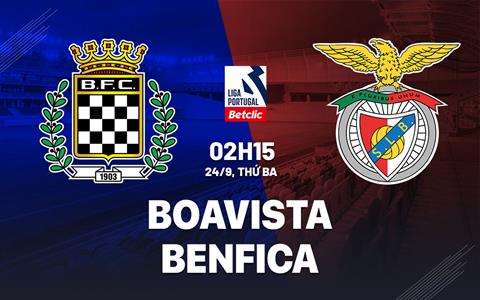 Nhận định Boavista vs Benfica 2h15 ngày 24/9 (VĐQG Bồ Đào Nha 2024/25)