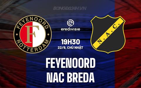 Nhận định Feyenoord vs NAC Breda 19h30 ngày 22/9 (VĐQG Hà Lan 2024/25)