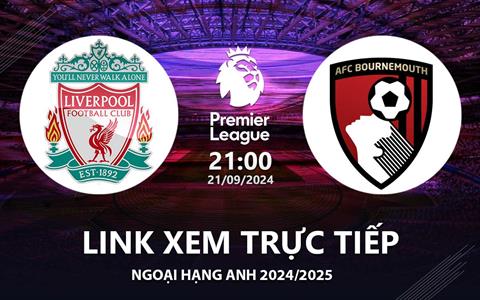 Liverpool vs Bournemouth link xem trực tiếp Ngoại Hạng Anh 2024