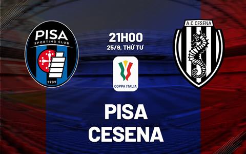 Nhận định bóng đá Pisa vs Cesena 21h00 ngày 25/9 (Coppa Italia 2024/25)