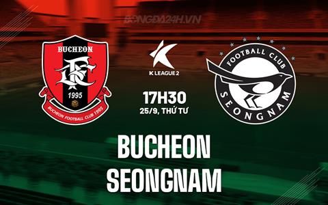 Nhận định Bucheon vs Seongnam 17h30 ngày 25/9 (Hạng 2 Hàn Quốc 2024)