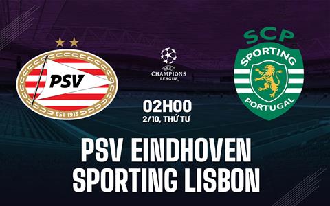 Nhận định PSV Eindhoven vs Sporting Lisbon 2h00 ngày 2/10 (Champions League 2024/25)