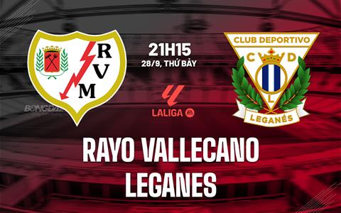 Nhận định Rayo Vallecano vs Leganes 21h15 ngày 28/9 (La Liga 2024/25)