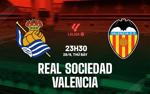 Nhận định bóng đá Sociedad vs Valencia 23h30 ngày 28/9 (La Liga 2024/25)