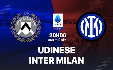 Nhận định Udinese vs Inter Milan (20h00 ngày 28/9): Đội khách trút giận