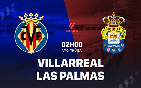 Nhận định Villarreal vs Las Palmas 02h00 ngày 1/10 (La Liga 2024/25)