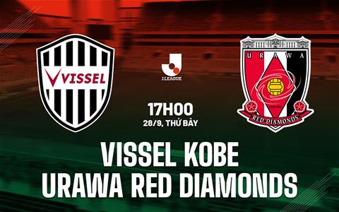 Nhận định Vissel Kobe vs Urawa Red Diamonds 17h00 ngày 28/9 (VĐQG Nhật Bản 2024)