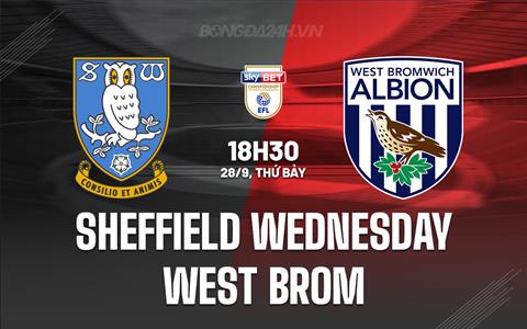 Nhận định Sheffield Wed vs West Brom 18h30 ngày 28/9 (Hạng Nhất Anh 2024/25)