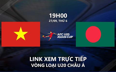 U20 Việt Nam vs U20 Bangladesh link xem trực tiếp VL U20 Châu Á 2024