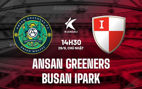 Nhận định Ansan Greeners vs Busan IPark 14h30 ngày 29/9 (Hạng 2 Hàn Quốc 2024)