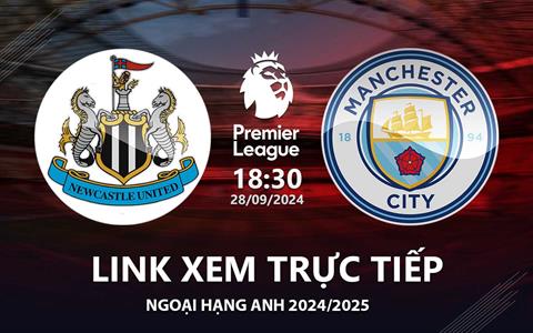 Newcastle vs Man City link xem trực tiếp Ngoại Hạng Anh 28/9/24