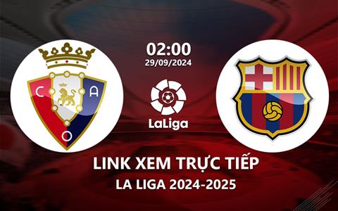 Xem trực tiếp Osasuna vs Barca 2h00 ngày 29/9 trên SCTV15