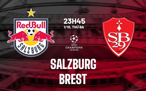 Nhận định bóng đá Salzburg vs Brest 23h45 ngày 1/10 (Champions League 2024/25)