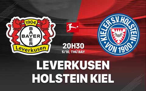 Nhận định Leverkusen vs Holstein Kiel 20h30 ngày 5/10 (Bundesliga 2024/25)